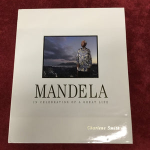 Mandela In Celebration of A Great Life by Charlene Smith
